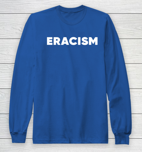 Eracism shirt Long Sleeve T-Shirt 7 Eracism shirt Long Sleeve T-Shirt - Image 7