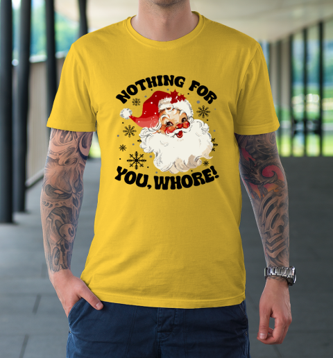 Nothing For You Whore Funny Santa Claus Christmas T-Shirt 4