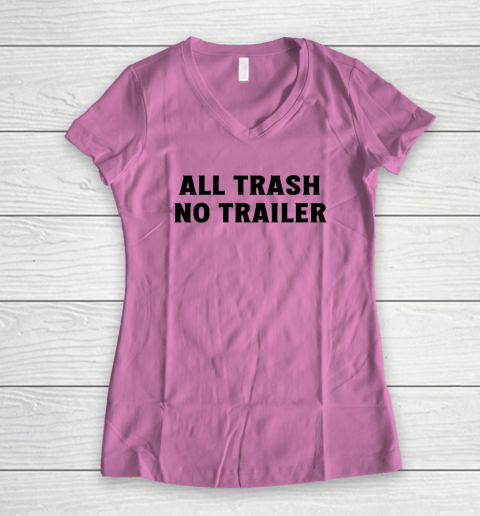 All Trash No Trailer Women's V-Neck T-Shirt 6