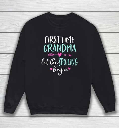 First Time Grandma Let the Spoiling Begin Sweatshirt
