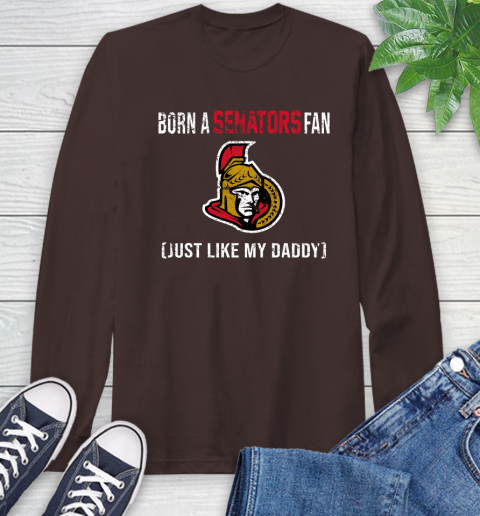 NHL Ottawa Senators Hockey Loyal Fan Just Like My Daddy Shirt Long Sleeve T-Shirt 8
