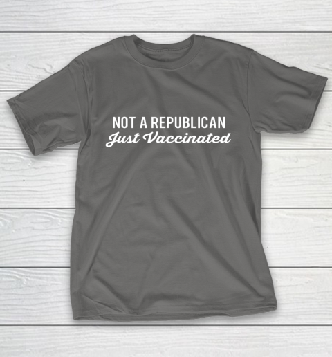 Not a Republican Just Vaccinated T-Shirt 8