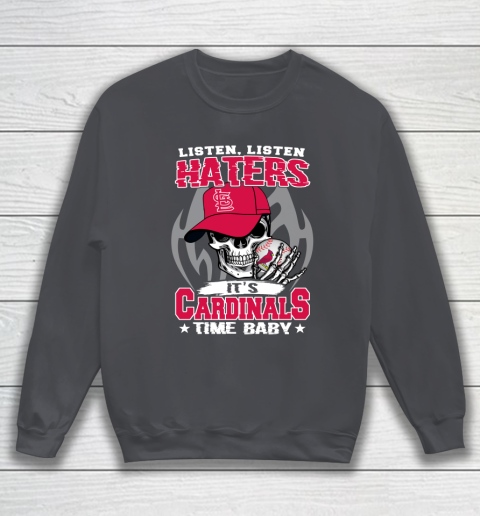 Listen Haters It is CARDINALS Time Baby MLB Sweatshirt 4