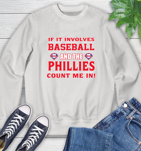 MLB If It Involves Baseball And The Philadelphia Phillies Count Me In Sports Sweatshirt