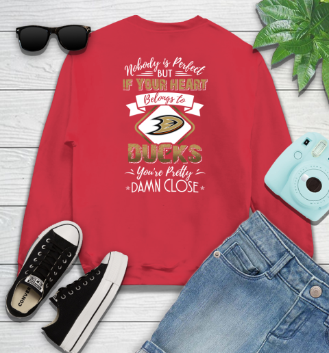 NHL Hockey Anaheim Ducks Nobody Is Perfect But If Your Heart Belongs To Ducks You're Pretty Damn Close Shirt Youth Sweatshirt 6