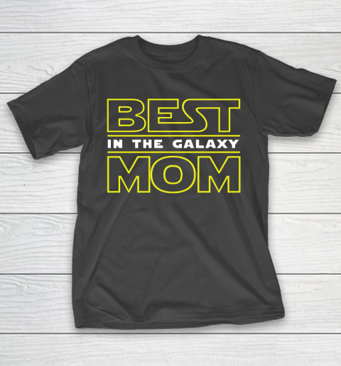 Mother's Day Funny Gift Ideas Apparel  Best Mom In The Galaxy! T Shirt T-Shirt