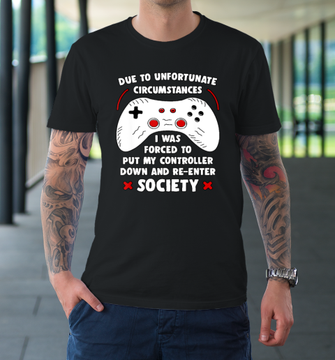 Due To Unfortunate Circumstances Gaming Funny Gamer T-Shirt