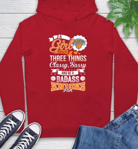 New York Knicks NBA A Girl Should Be Three Things Classy Sassy And A Be Badass Fan Hoodie 10