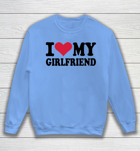 I Heart My Girlfriend  I Love My Girlfriend Funny Sweatshirt 7