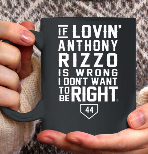 Anthony Rizzo Tshirt I Don't Want To Be Right  I Love Rizzo Ceramic Mug 11oz