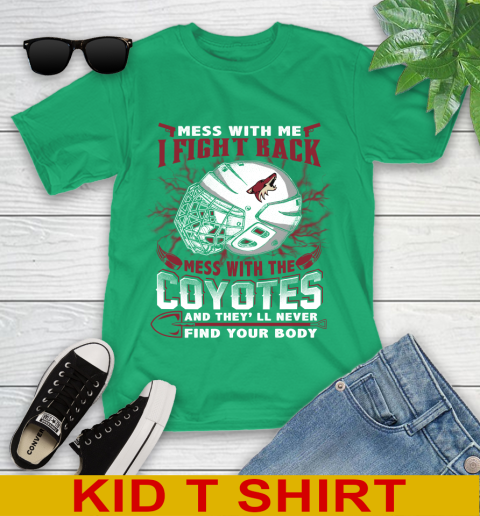 NHL Hockey Arizona Coyotes Mess With Me I Fight Back Mess With My Team And They'll Never Find Your Body Shirt Youth T-Shirt 7