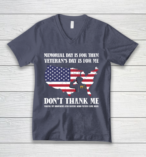 Veteran Shirt Memorial Day Is For Them Veteran's Day Is For Me  Funny Father's Day V-Neck T-Shirt 7