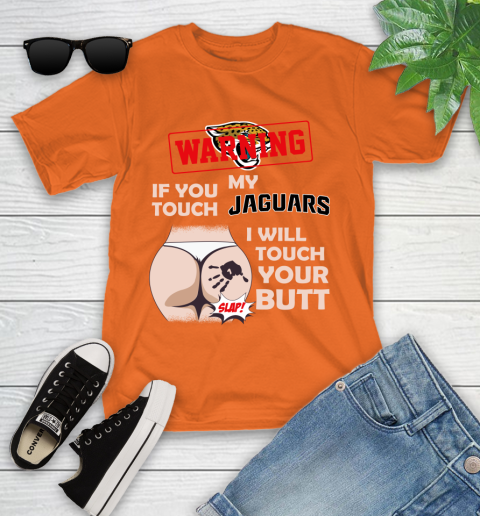 Jacksonville Jaguars NFL Football Warning If You Touch My Team I Will Touch My Butt Youth T-Shirt 9