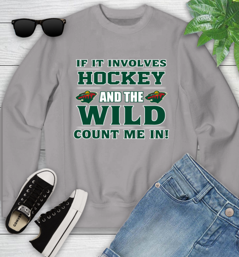 NHL If It Involves Hockey And The Minnesota Wild Count Me In Sports Youth Sweatshirt 4