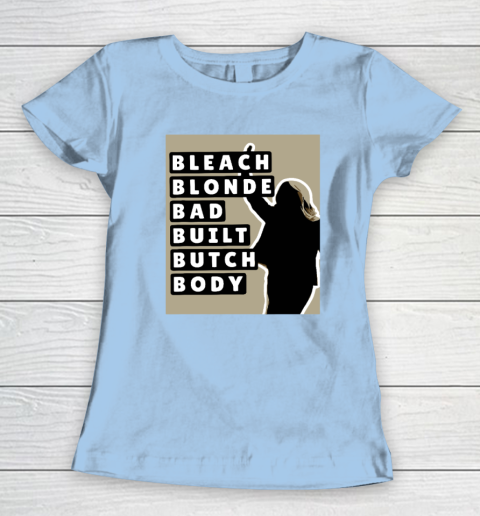 Bleach Blonde Bad Built Butch Body Women's T-Shirt 4