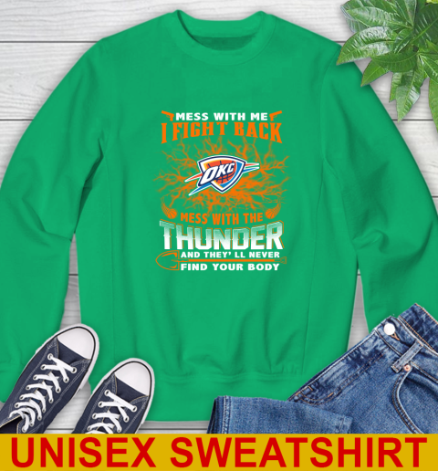 NBA Basketball Oklahoma City Thunder Mess With Me I Fight Back Mess With My Team And They'll Never Find Your Body Shirt Sweatshirt 8