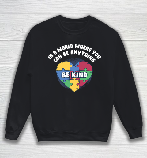 World Where You Can Be Anything Funny Autism Awareness Sweatshirt