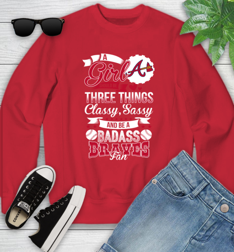 Atlanta Braves MLB Baseball A Girl Should Be Three Things Classy Sassy And A Be Badass Fan Youth Sweatshirt - Image 9