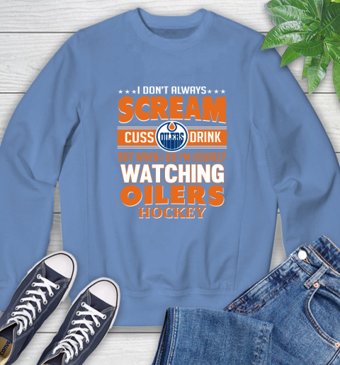 Edmonton Oilers NHL Hockey I Scream Cuss Drink When I'm Watching My Team Sweatshirt 11