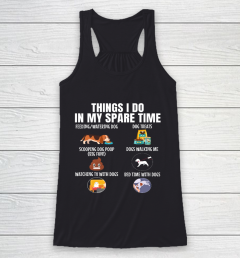 6 Things I Do In My Spare Time Dogs Dogs Lovers Funny Racerback Tank