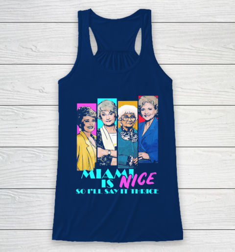 The Golden Girls Tshirt Miami Is Nice So I'll Say It Thrice Racerback Tank 6