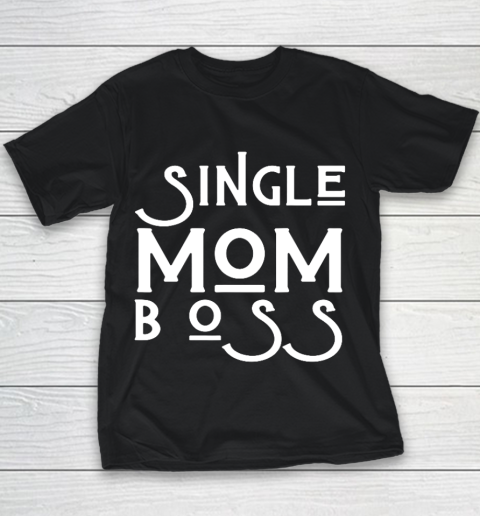 Single Mom Boss Mommy Mother Woman Mothers Women Funny Girl Youth T-Shirt