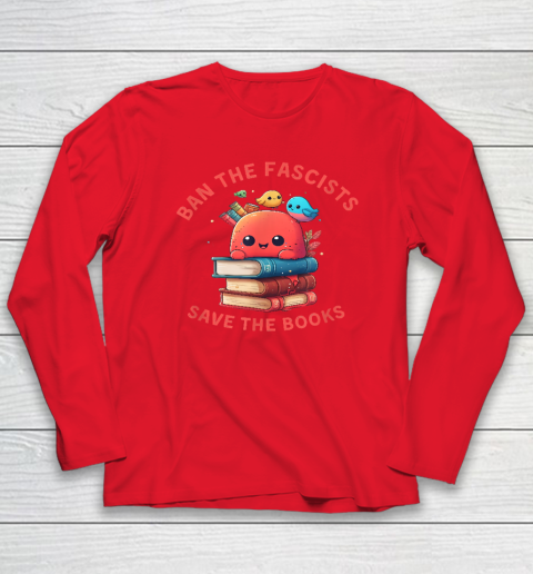 Ban the Fascists Save the BooksStand Against Fascism Long Sleeve T-Shirt 12