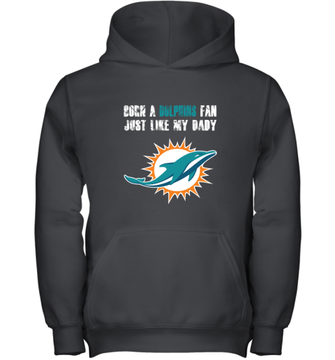 Miami Dolphins Born A Dolphins Fan Just Like My Daddy Youth Hoodie