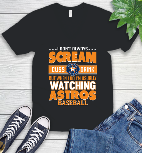 Houston Astros MLB I Scream Cuss Drink When I'm Watching My Team V-Neck T-Shirt