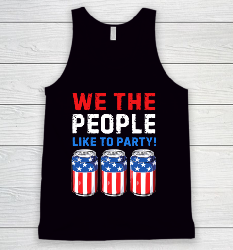 Beer Lover Funny Shirt We The People Like To Party Beer USA Flag 4th of July Tank Top