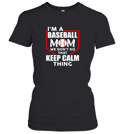 I'm A Baseball Mom We Dont Do That Keep Calm Thing Women's T-Shirt