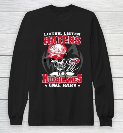 Listen Haters It is HURRICANES Time Baby NHL Long Sleeve T-Shirt