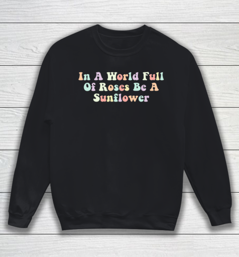In A World Full Of Roses Be A Sunflower Autism Awareness Sweatshirt
