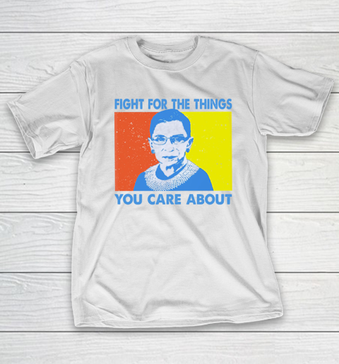 Fight for the things you care about Ruth Bader Ginsburg vintage T-Shirt