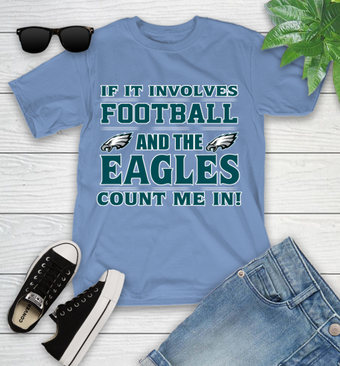 NFL If It Involves Football And The Philadelphia Eagles Count Me In Sports Youth T-Shirt 11