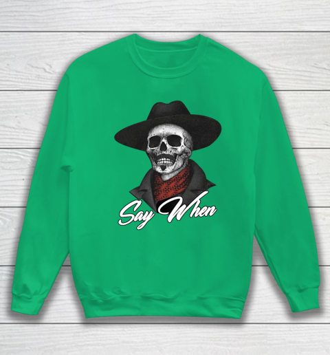 Say When Sweatshirt 5
