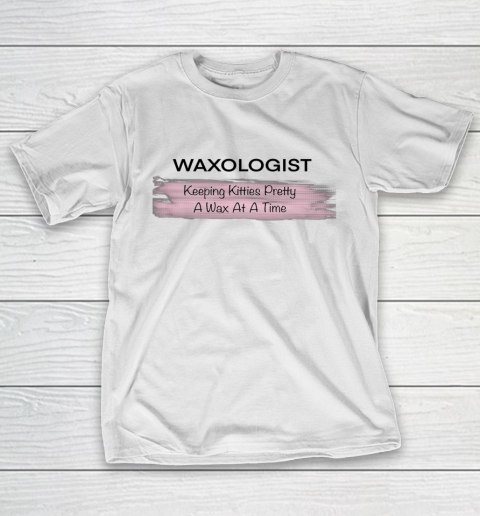 Waxing Waxer Waxologist Esthetician Esthetics Facials T-Shirt