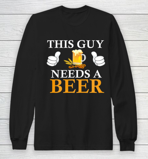 This Guy Needs A Beer Funny Long Sleeve T-Shirt