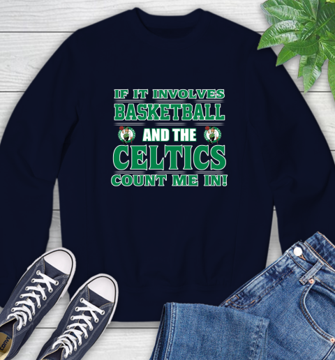 NBA If It Involves Basketball And Boston Celtics Count Me In Sports Sweatshirt 3