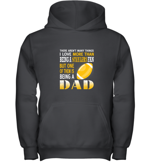 I Love More Than Being A Steelers Fan Being A Dad Football Youth Hoodie