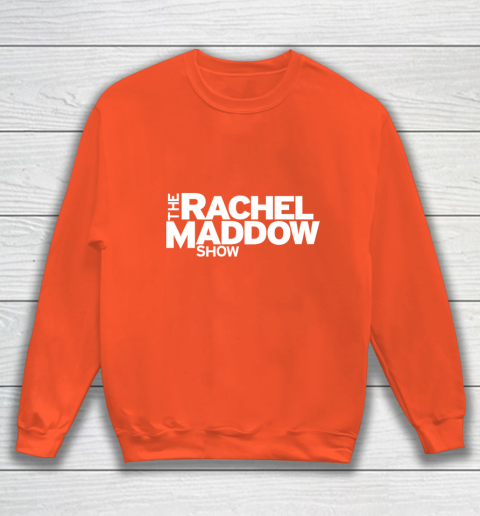 The Rachel Maddow Show Sweatshirt 3