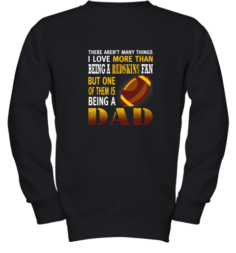 I Love More Than Being A Redskins Fan Being A Dad Football Youth Sweatshirt