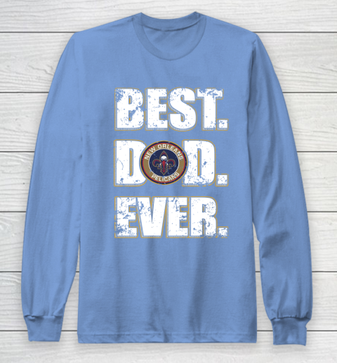 NBA New Orleans Pelicans Basketball Best Dad Ever Family Shirt Long Sleeve T-Shirt 8