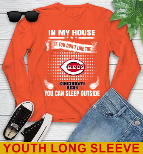 Cincinnati Reds MLB Baseball In My House If You Don't Like The Reds You Can Sleep Outside Shirt Youth Long Sleeve 3