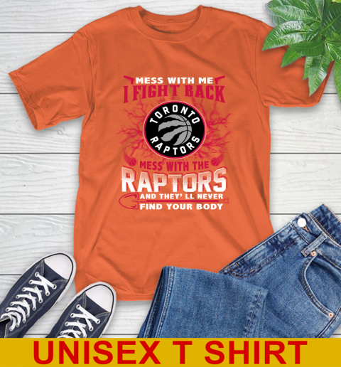 NBA Basketball Toronto Raptors Mess With Me I Fight Back Mess With My Team And They'll Never Find Your Body Shirt T-Shirt 4