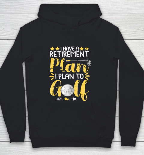 Father gift shirt I Have A Retirement Plan I Plan To Golf Golfing Gift For Dad T Shirt Youth Hoodie