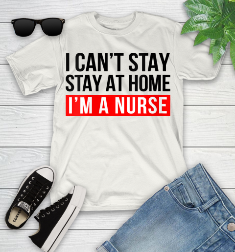Nurse Shirt Womens I Can't Stay At Home I'm a Nurse Hero Nursing RN LPN NP CNA T Shirt Youth T-Shirt