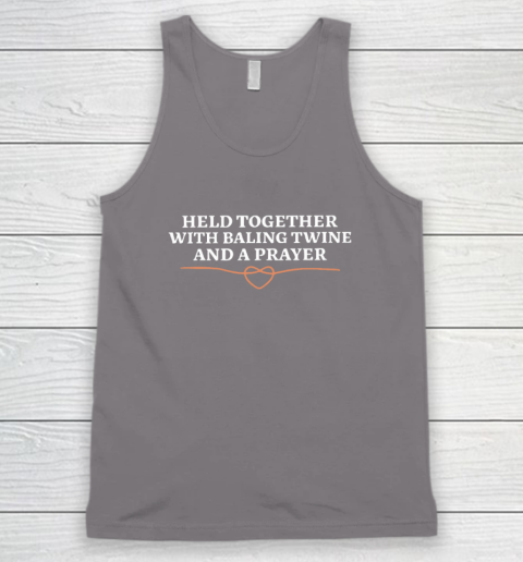 Held Together With Baling Twine And A Prayer Tank Top 5