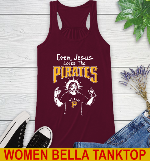 Pittsburgh Pirates MLB Baseball Even Jesus Loves The Pirates Shirt Racerback Tank 2