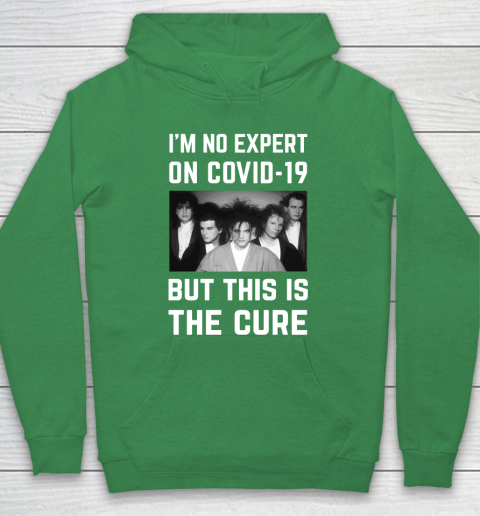 The Cure Tshirt Im No Expert On Covid 19 But This Is The Cure Hoodie 5